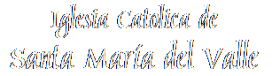 Iglesia Catolica de Santa Maria del Valle